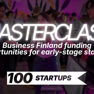 100STARTUPS Masterclass: Business Finland -rahoitusmahdollisuudet
