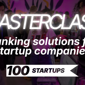 Promotional image for the masterclass banking solutions for startup companies part of 100STARTUPS
