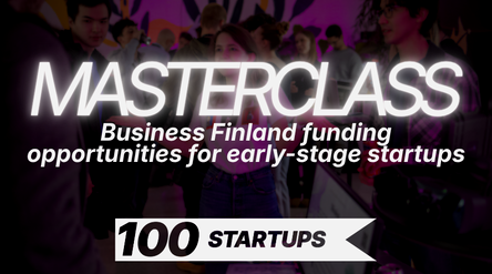 100STARTUPS Masterclass: Business Finland -rahoitusmahdollisuudet